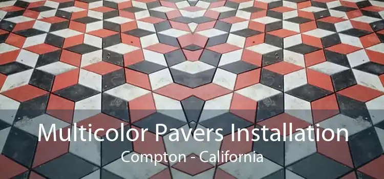 Multicolor Pavers Installation Compton - California