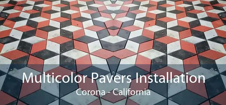 Multicolor Pavers Installation Corona - California