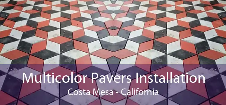 Multicolor Pavers Installation Costa Mesa - California