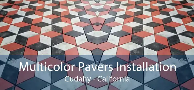 Multicolor Pavers Installation Cudahy - California