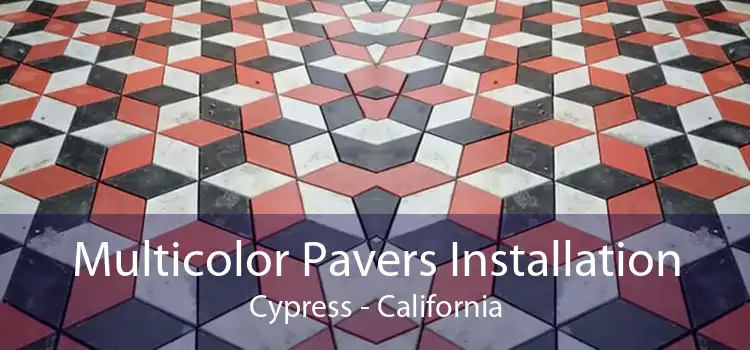 Multicolor Pavers Installation Cypress - California