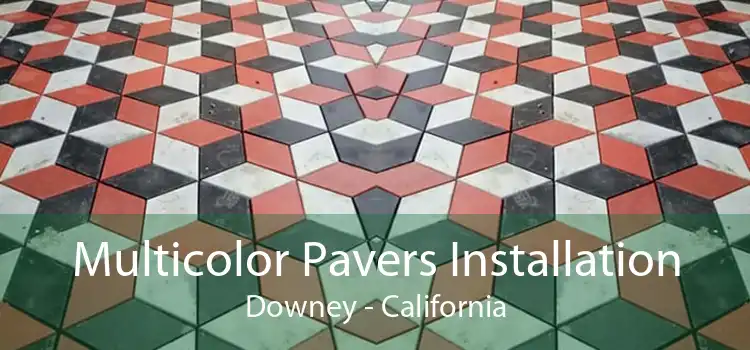 Multicolor Pavers Installation Downey - California