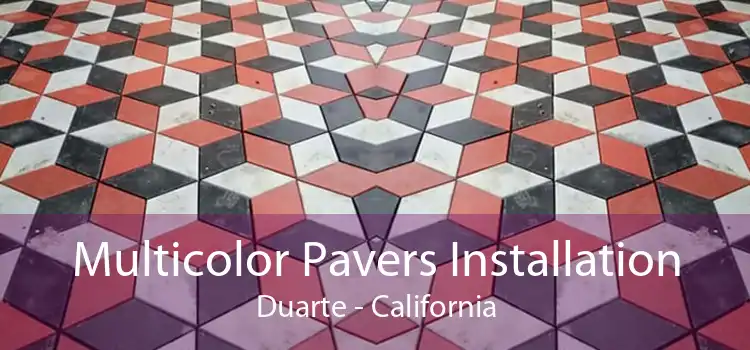 Multicolor Pavers Installation Duarte - California