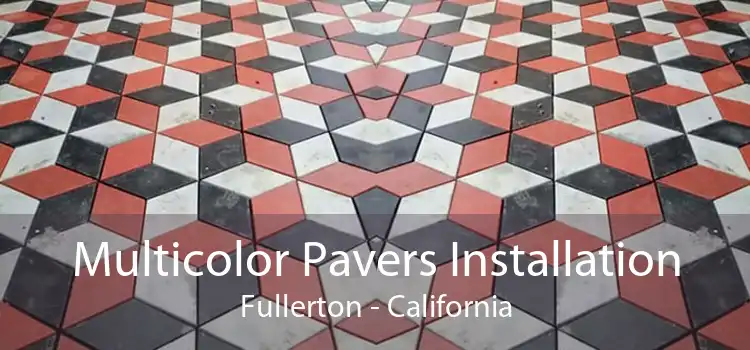 Multicolor Pavers Installation Fullerton - California