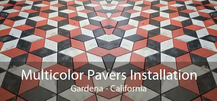 Multicolor Pavers Installation Gardena - California