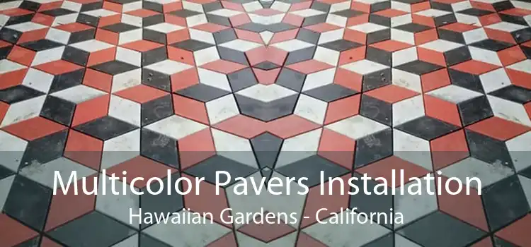 Multicolor Pavers Installation Hawaiian Gardens - California