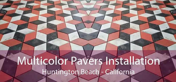 Multicolor Pavers Installation Huntington Beach - California