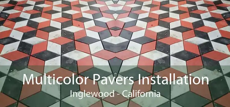 Multicolor Pavers Installation Inglewood - California