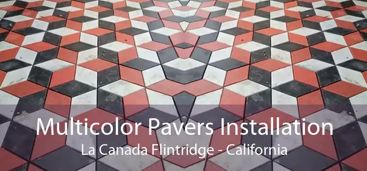 Multicolor Pavers Installation La Canada Flintridge - California