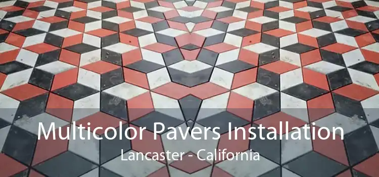 Multicolor Pavers Installation Lancaster - California