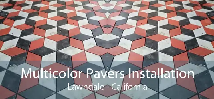 Multicolor Pavers Installation Lawndale - California