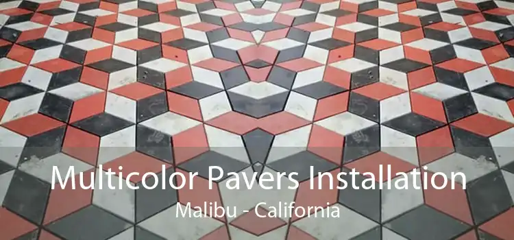 Multicolor Pavers Installation Malibu - California