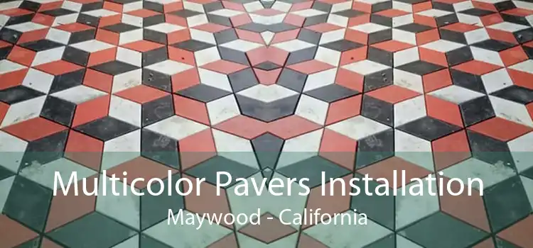 Multicolor Pavers Installation Maywood - California