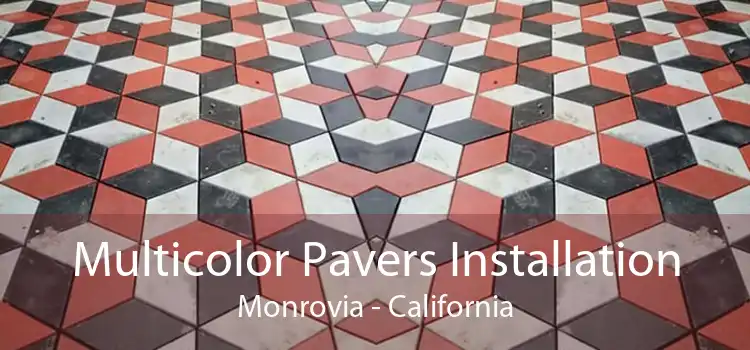 Multicolor Pavers Installation Monrovia - California