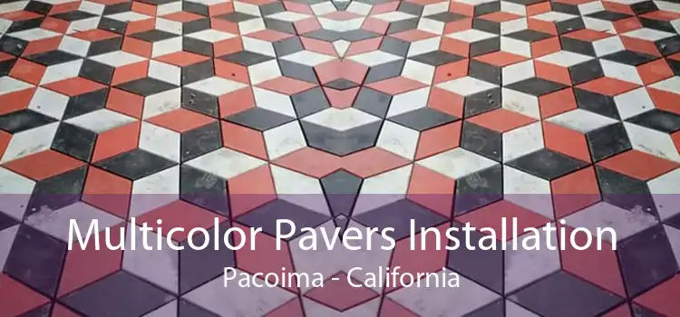 Multicolor Pavers Installation Pacoima - California