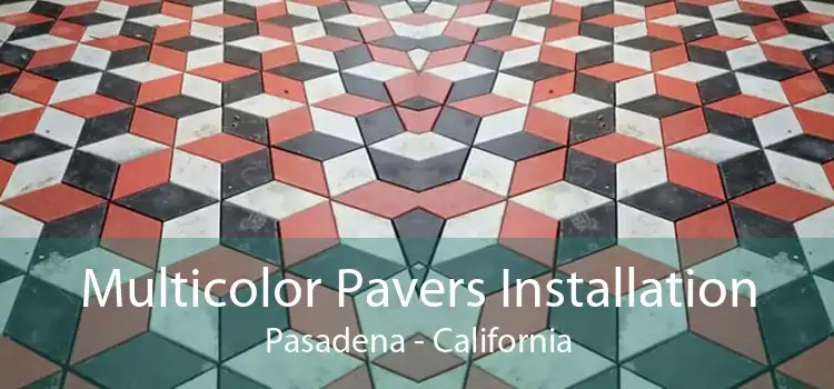 Multicolor Pavers Installation Pasadena - California