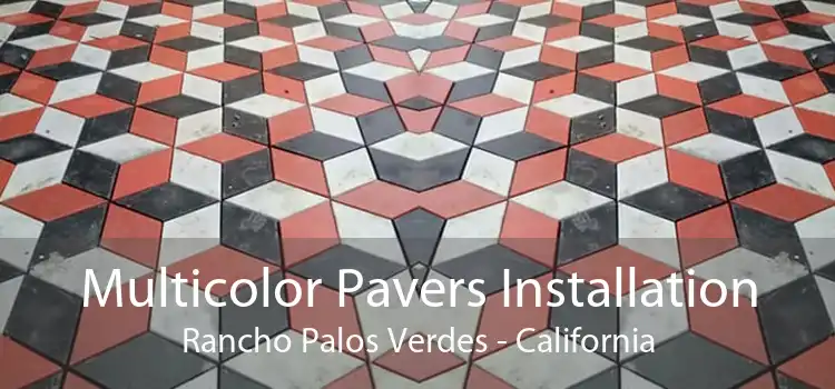 Multicolor Pavers Installation Rancho Palos Verdes - California