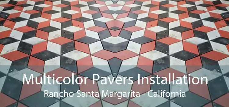 Multicolor Pavers Installation Rancho Santa Margarita - California