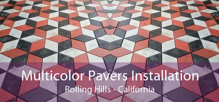 Multicolor Pavers Installation Rolling Hills - California