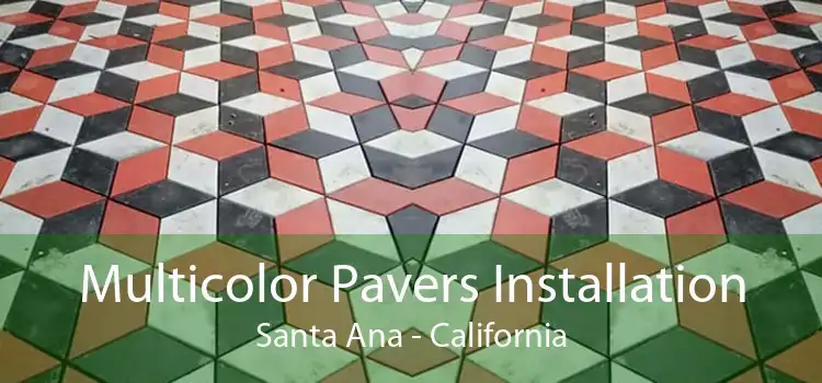 Multicolor Pavers Installation Santa Ana - California