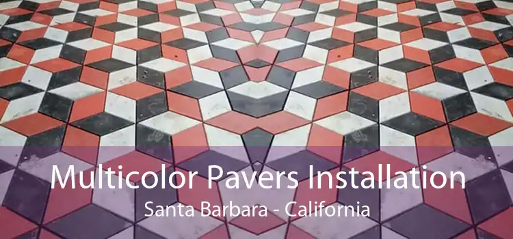 Multicolor Pavers Installation Santa Barbara - California