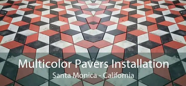 Multicolor Pavers Installation Santa Monica - California