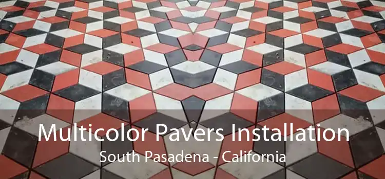 Multicolor Pavers Installation South Pasadena - California