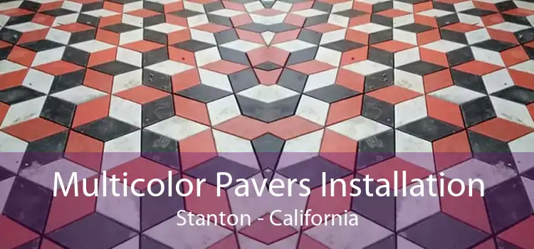 Multicolor Pavers Installation Stanton - California