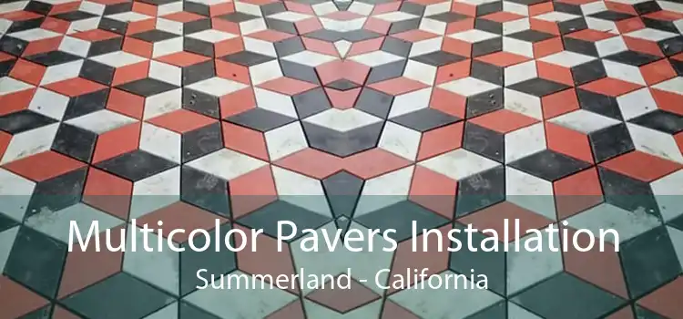 Multicolor Pavers Installation Summerland - California