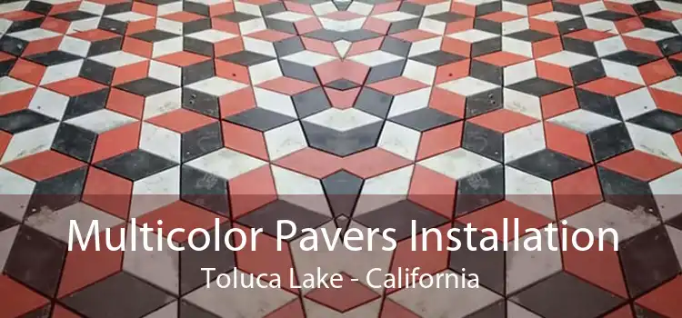 Multicolor Pavers Installation Toluca Lake - California