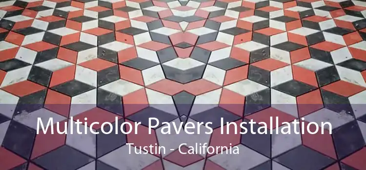 Multicolor Pavers Installation Tustin - California