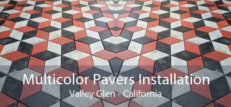 Multicolor Pavers Installation Valley Glen - California