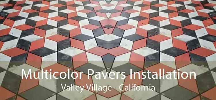 Multicolor Pavers Installation Valley Village - California