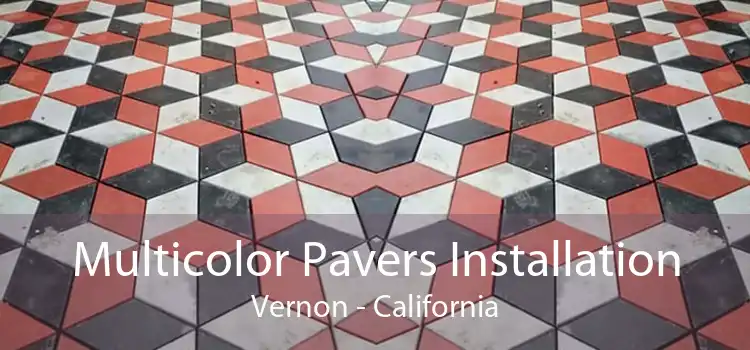 Multicolor Pavers Installation Vernon - California