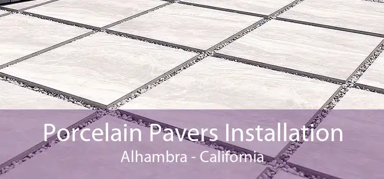 Porcelain Pavers Installation Alhambra - California