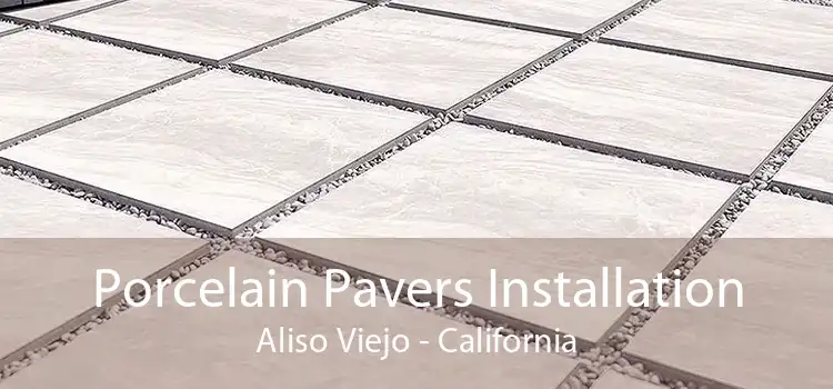 Porcelain Pavers Installation Aliso Viejo - California