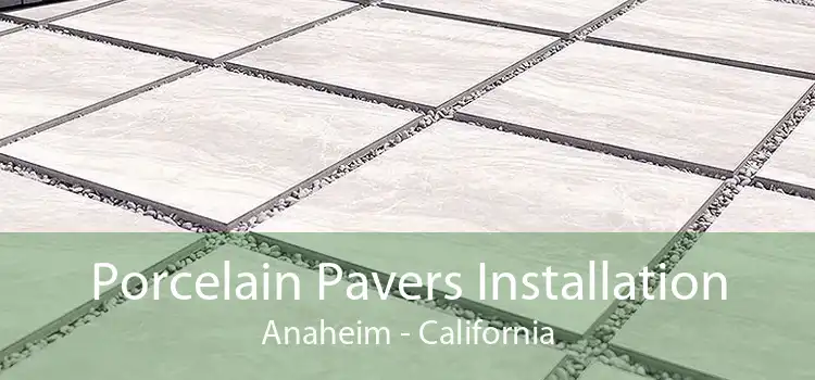 Porcelain Pavers Installation Anaheim - California