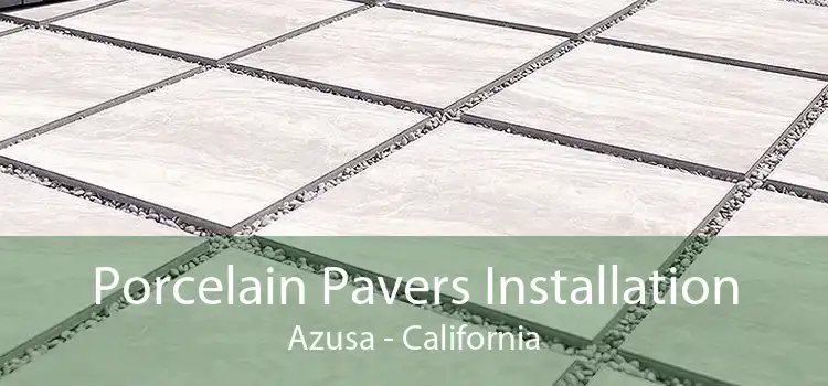 Porcelain Pavers Installation Azusa - California