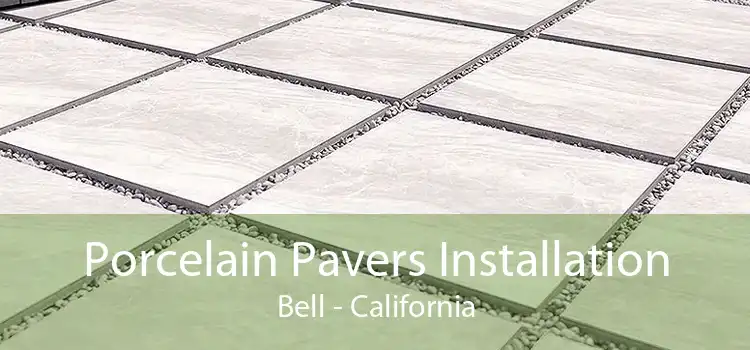 Porcelain Pavers Installation Bell - California