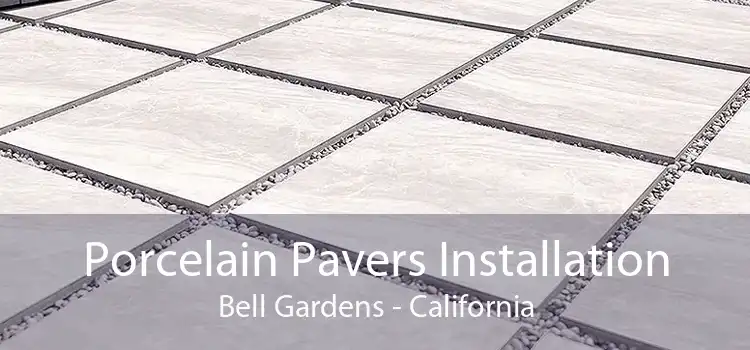 Porcelain Pavers Installation Bell Gardens - California