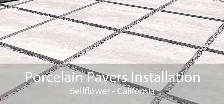 Porcelain Pavers Installation Bellflower - California