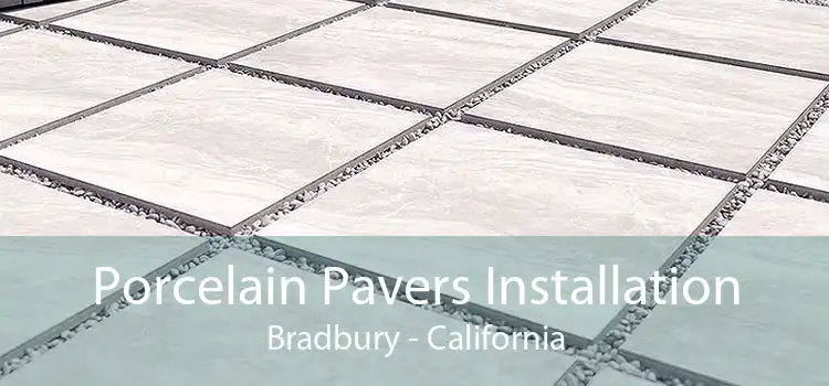 Porcelain Pavers Installation Bradbury - California