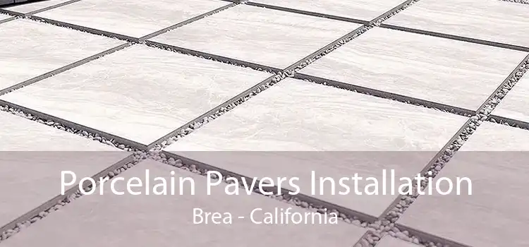 Porcelain Pavers Installation Brea - California