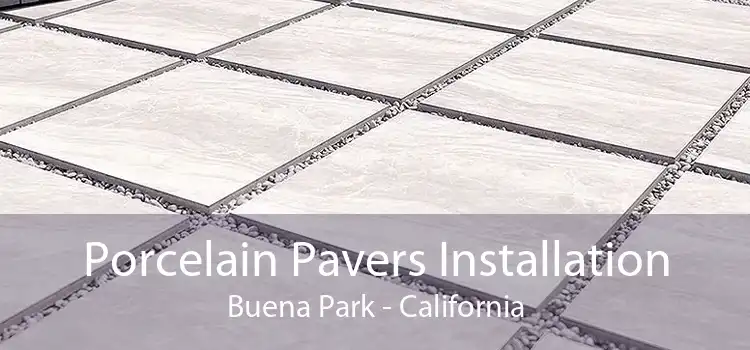 Porcelain Pavers Installation Buena Park - California