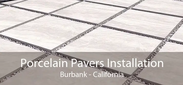 Porcelain Pavers Installation Burbank - California