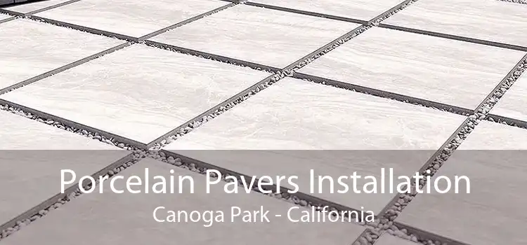 Porcelain Pavers Installation Canoga Park - California