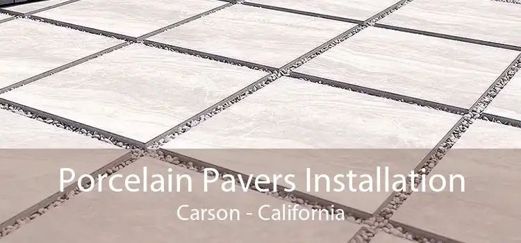 Porcelain Pavers Installation Carson - California