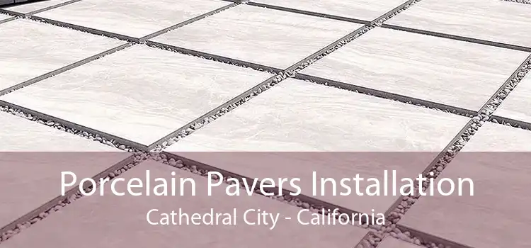 Porcelain Pavers Installation Cathedral City - California