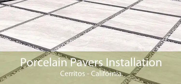 Porcelain Pavers Installation Cerritos - California