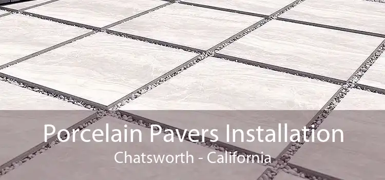 Porcelain Pavers Installation Chatsworth - California